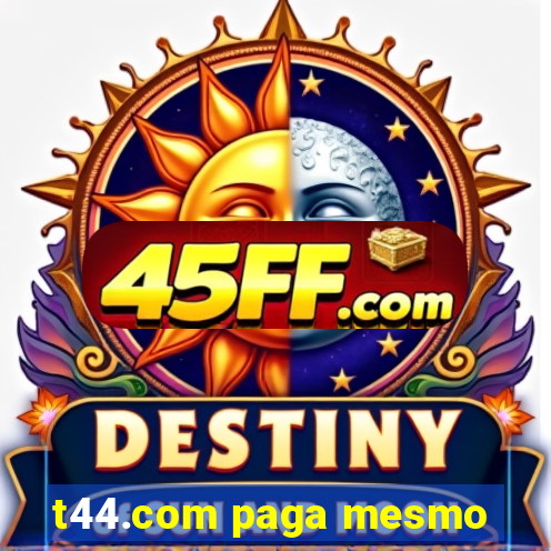 t44.com paga mesmo